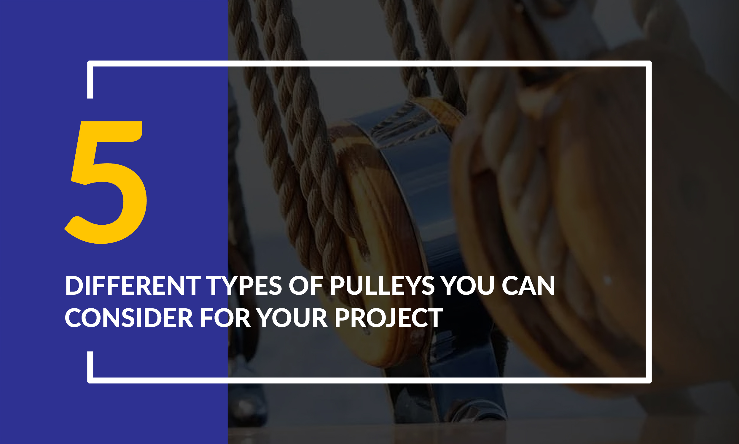 Here Are 5 Different Types of Pulleys You Can Consider For Your Project